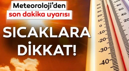 Meteorolojiden 'sıcak hava' uyarısı!