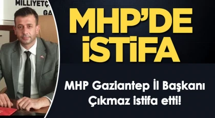 MHP Gaziantep İl Başkanı Çıkmaz istifa etti!
