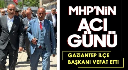 MHP Gaziantep’te acı haber! İlçe başkanı hayatını kaybetti