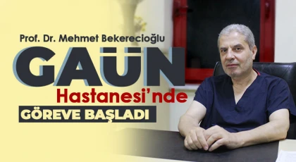 Prof. Dr. Mehmet Bekerecioğlu GAÜN Hastanesi’nde göreve başladı