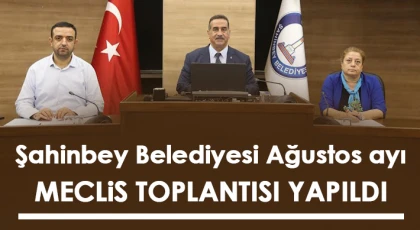 Şahinbey Belediyesi Ağustos ayı meclis toplantısı yapıldı