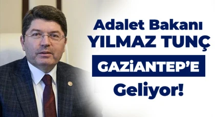 Adalet Bakanı Yılmaz Tunç’un Gaziantep Programı Belli Oldu