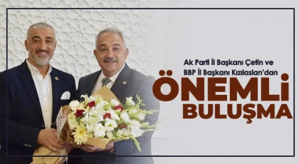Ak Parti İl Başkanı Çetin ve BBP İl Başkanı Kızılaslan buluştu