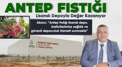 Antep Fıstığı, Lisanslı Depoyla Değer Kazanıyor
