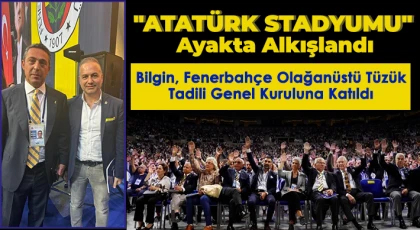 Bilgin, Fenerbahçe Olağanüstü Tüzük Tadili Genel Kuruluna Katıldı