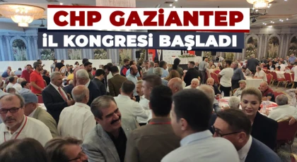 CHP Gaziantep İl Kongresi Başladı