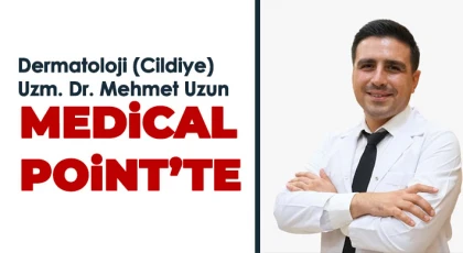 Dermatoloji (Cildiye) Uzm. Dr. Mehmet Uzun Medical Point’te