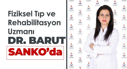 Fiziksel Tıp ve Rehabilitasyon Uzmanı Dr. Barut, SANKO’da