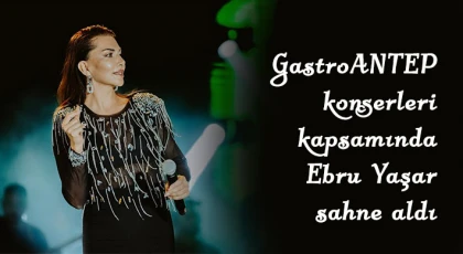 GastroANTEP konserleri kapsamında Ebru Yaşar sahne aldı
