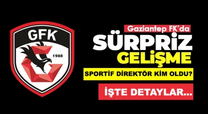Gaziantep FK’da sürpriz atama!
