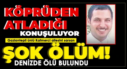 Gaziantepli ünlü Katmerci ailesini sarsan şok ölüm!