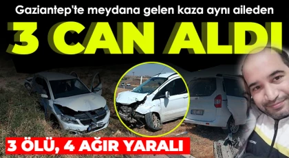 Gaziantep'te feci kaza: 3 ölü, 4 ağır yaralı 