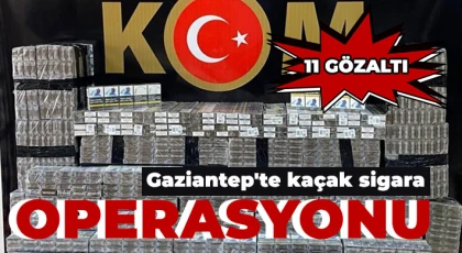 Gaziantep'te kaçak sigara operasyonu: 11 gözaltı
