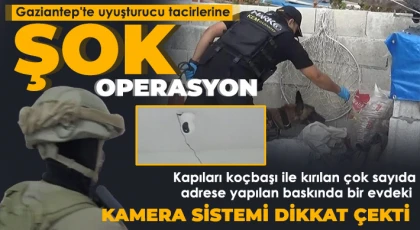 Gaziantep'te uyuşturucu tacirlerine şok operasyon