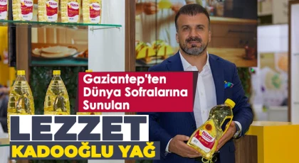 Gaziantep'ten Dünya Sofralarına Sunulan Lezzet Kadooğlu Yağ
