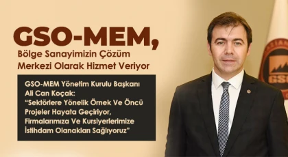 GSO-MEM, Bölge Sanayimizin Çözüm Merkezi Olarak Hizmet Veriyor