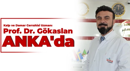 Kalp ve Damar Cerrahisi Uzmanı Prof. Dr. Gökaslan ANKA'da