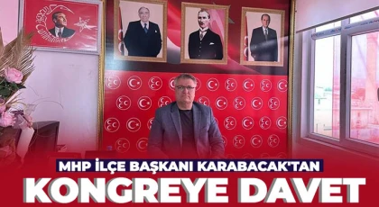 MHP İlçe Başkanı Karabacak'tan kongreye davet