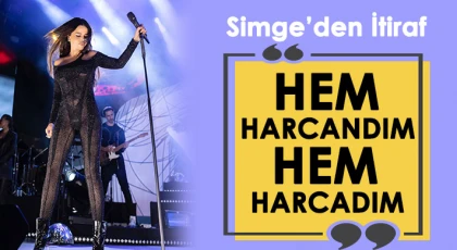 Simge'den İtiraf: Hem Harcandım Hem Harcadım!
