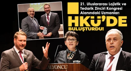 21. Uluslararası Lojistik ve Tedarik Zinciri Kongresi Alanındaki Uzmanları HKÜ’de Buluşturdu!