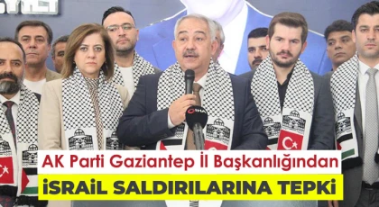 AK Parti Gaziantep İl Başkanlığından İsrail saldırılarına tepki
