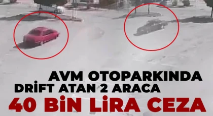AVM otoparkında drift atan 2 araca 40 bin lira ceza