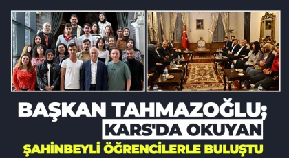Başkan Tahmazoğlu; Kars'da Okuyan Şahinbeyli Öğrencilerle Buluştu