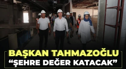 Başkan Tahmazoğlu: Şehre değer katacak
