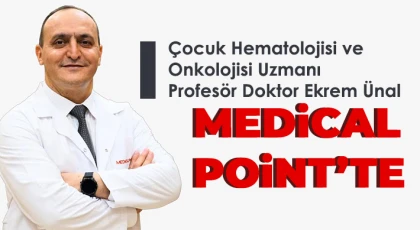 Çocuk Hematolojisi ve Onkolojisi Uzmanı Profesör Doktor Ekrem Ünal Medical Point’te