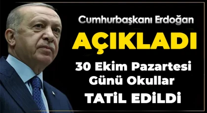 Cumhurbaşkanı Erdoğan Açıkladı! 30 Ekim'de Okullar Tatil