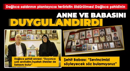 Dağlıca saldırının planlayıcısı teröristin öldürülmesi Dağlıca şahidinin anne ve babasını duygulandırdı