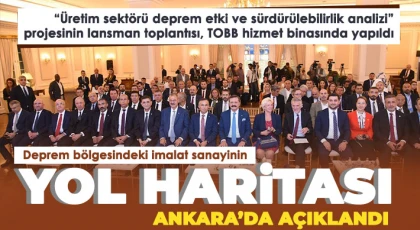 Deprem bölgesindeki imalat sanayinin yol haritası Ankara’da açıklandı