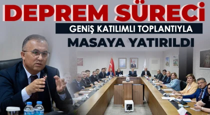Deprem süreci geniş katılımlı toplantıyla masaya yatırıldı