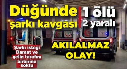 Düğün’de kavga çıktı: 1 ölü, 2 yaralı