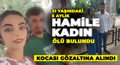 Evinde ölü bulunan 21 yaşındaki kadının 5 aylık hamile olduğu ortaya çıktı