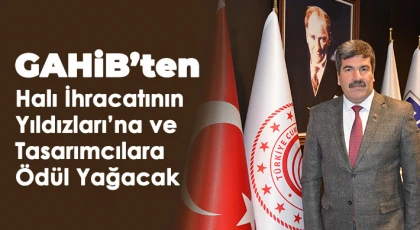 GAHİB’ten Halı İhracatının Yıldızları’na ve Tasarımcılara Ödül Yağacak