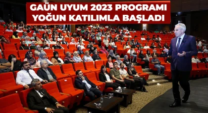 GAÜN uyum 2023 programı yoğun katılımla başladı