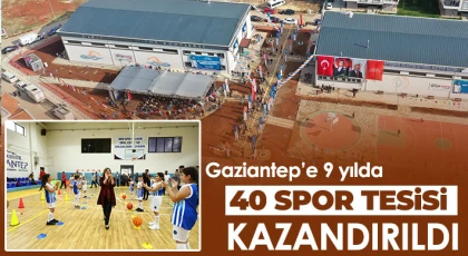 Gaziantep’e 9 yılda 40 spor tesisi kazandırıldı