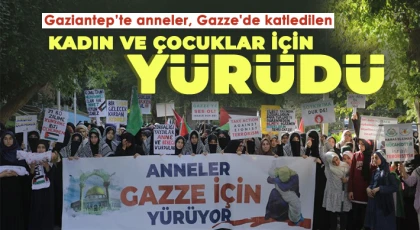 Gaziantep’te anneler, Gazze'de katledilen kadın ve çocuklar için yürüdü