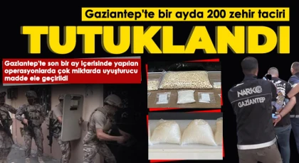 Gaziantep'te bir ayda 200 zehir taciri tutuklandı