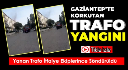 Gaziantep’te Korkutan Trafo Yangını