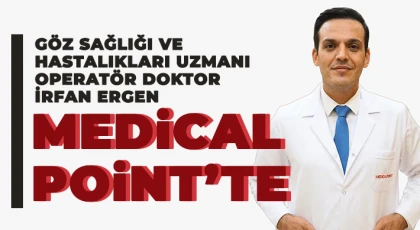 Göz Sağlığı ve Hastalıkları Uzmanı Operatör Doktor İrfan Ergen Medical Point’te