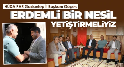 HÜDA PAR Gaziantep İl Başkanı Göçer: Erdemli bir nesil yetiştirmeliyiz