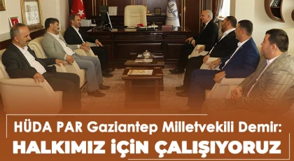 HÜDA PAR Gaziantep Milletvekili Demir: Halkımız için çalışıyoruz