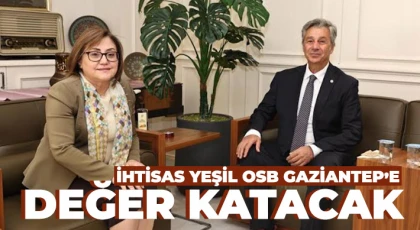 İhtisas Yeşil OSB Gaziantep’e Değer Katacak