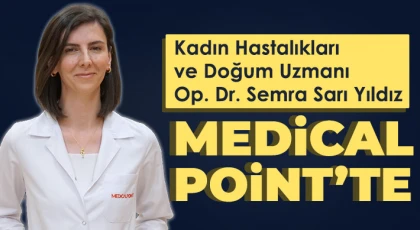 Kadın Hastalıkları ve Doğum Uzmanı Op. Dr. Semra Sarı Yıldız Medical Point’te