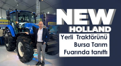 New Holland yerli  Traktörünü  Bursa Tarım Fuarında tanıttı