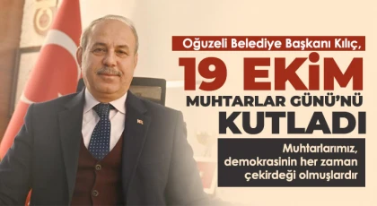 Oğuzeli Belediye Başkanı Kılıç, 19 Ekim Muhtarlar Günü’nü kutladı