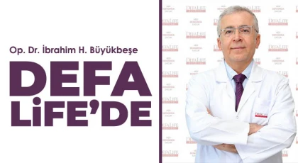 Op. Dr. İbrahim H. Büyükbeşe Defa Life’de