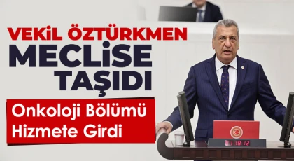Öztürkmen Meclise Taşıdı, Onkoloji Bölümü Hizmete Girdi